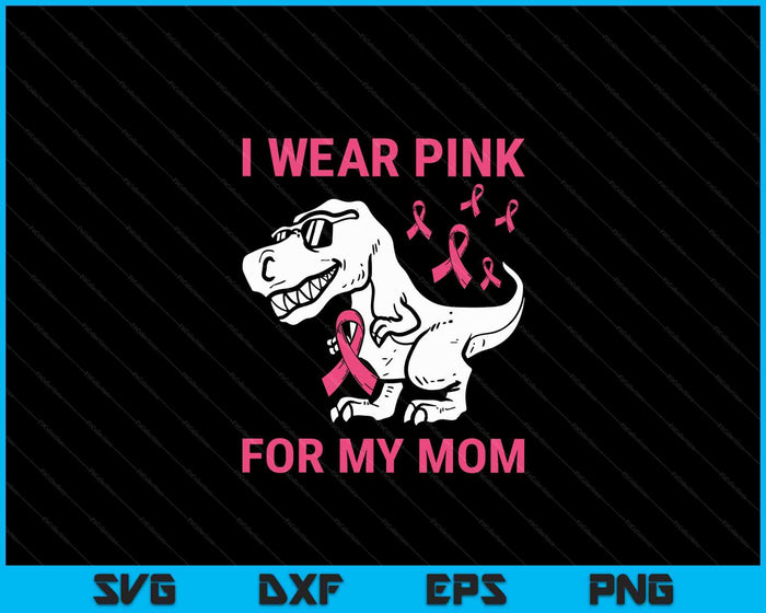 I Wear Pink For My Mom Breast Cancer Awareness T-Rex Kids SVG PNG Digital Cutting Files