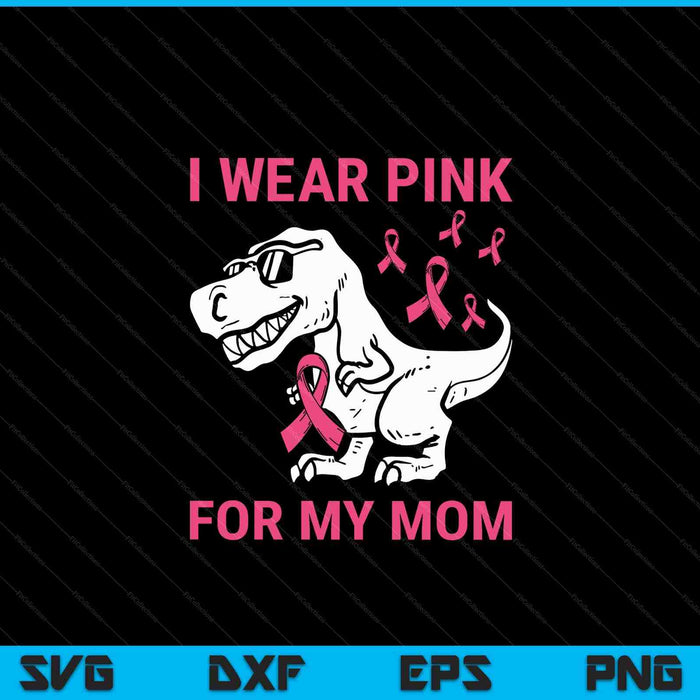 I Wear Pink For My Mom Breast Cancer Awareness T-Rex Kids SVG PNG Digital Cutting Files