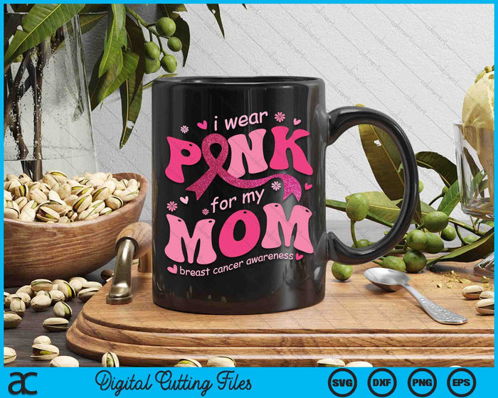 I Wear Pink For My Mom Breast Cancer Support Squad SVG PNG Digital Cutting File