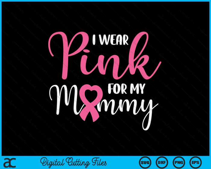 I Wear Pink For My Mommy Breast Cancer SVG PNG Digital Cutting File