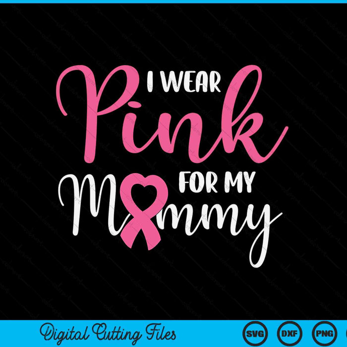 I wear pink for my mommy breast cancer SVG cut file