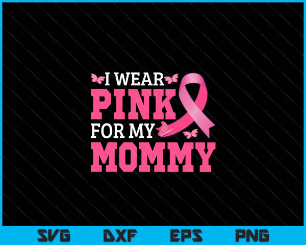 I wear pink for my mommy breast cancer awareness pink ribbon SVG cut file