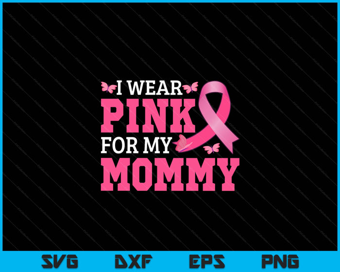 I Wear Pink For My Mommy Breast Cancer Awareness Pink Ribbon SVG PNG Digital Cutting File