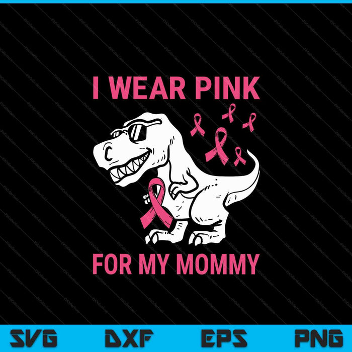 I Wear Pink For My Mommy Breast Cancer Awareness T-Rex Kids SVG PNG Digital Cutting Files