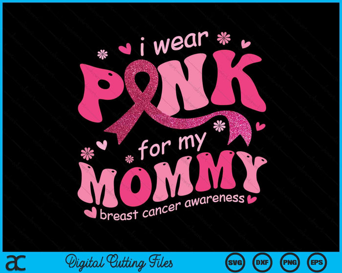 I Wear Pink For My Mommy Breast Cancer Support Squad SVG PNG Digital Cutting File