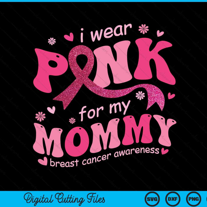 I wear pink for my mommy breast cancer support squad SVG cut file