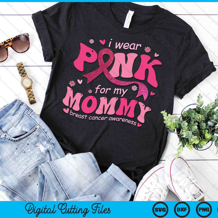 I Wear Pink For My Mommy Breast Cancer Support Squad SVG PNG Digital Cutting File