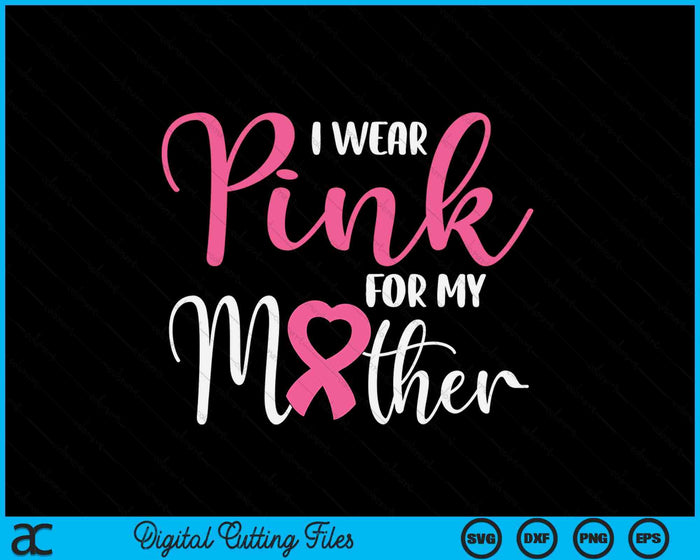 I Wear Pink For My Mother Breast Cancer SVG PNG Digital Cutting File