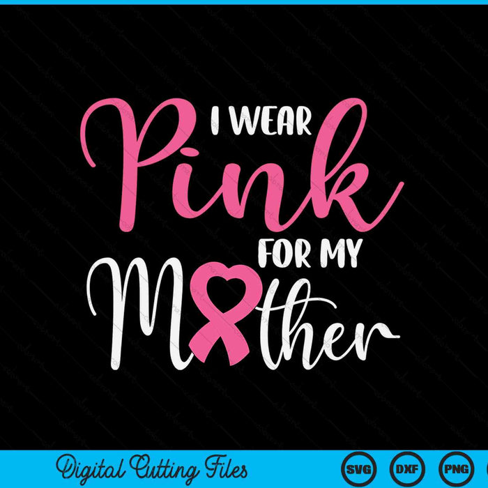 I wear pink for my mother breast cancer SVG cut file