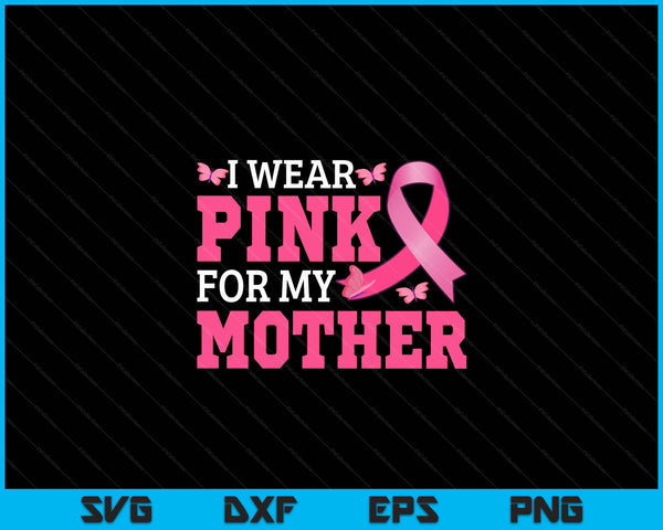I wear pink for my mother breast cancer awareness pink ribbon SVG cut file