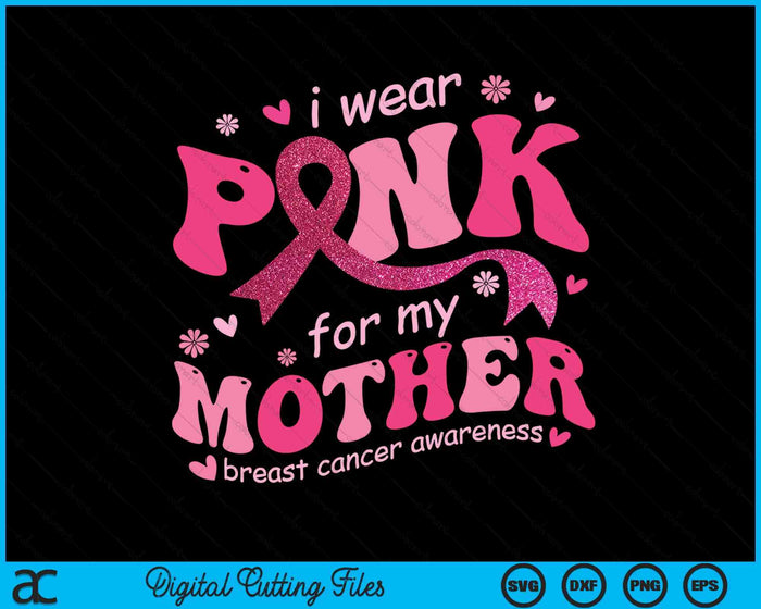 I Wear Pink For My Mother Breast Cancer Support Squad SVG PNG Digital Cutting File