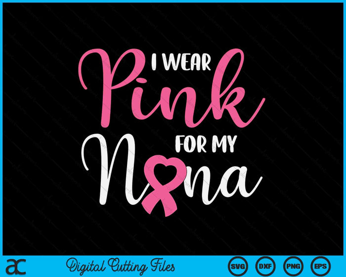 I Wear Pink For My Nana Breast Cancer SVG PNG Digital Cutting File