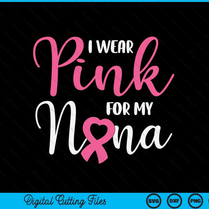 I wear pink for my nana breast cancer SVG cut file