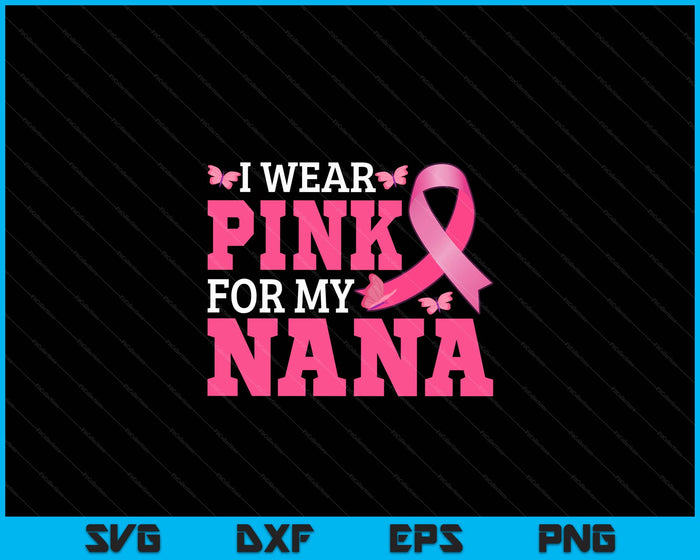 I Wear Pink For My Nana Breast Cancer Awareness Pink Ribbon SVG PNG Digital Cutting File