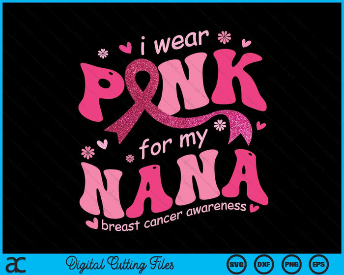 I Wear Pink For My Nana Breast Cancer Support Squad SVG PNG Digital Cutting File