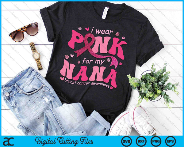 I Wear Pink For My Nana Breast Cancer Support Squad SVG PNG Digital Cutting File