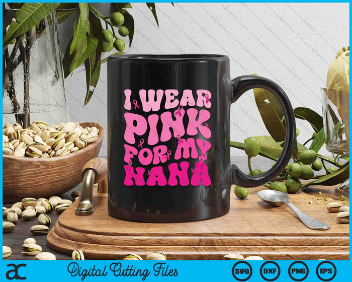 I Wear Pink For My Nana Ribbon Breast Cancer Support Squads SVG PNG Digital Cutting File