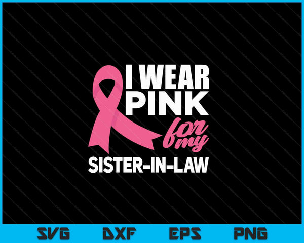 I wear pink for my sister-in-law breast cancer awareness SVG cut file