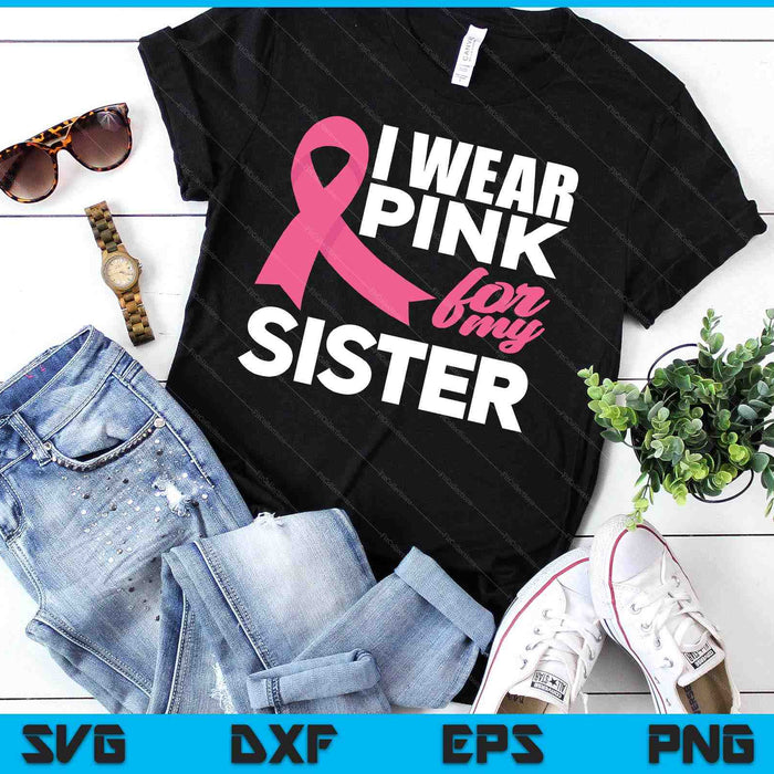 Ik draag roze voor mijn zus Breast Cancer Awareness SVG PNG snijden afdrukbare bestanden