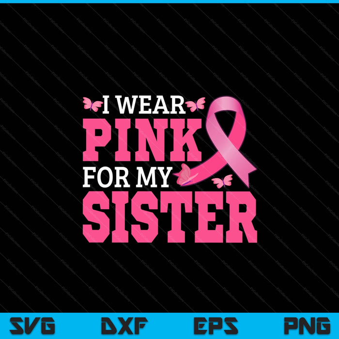 I wear pink for my sister breast cancer awareness pink ribbon SVG cut file