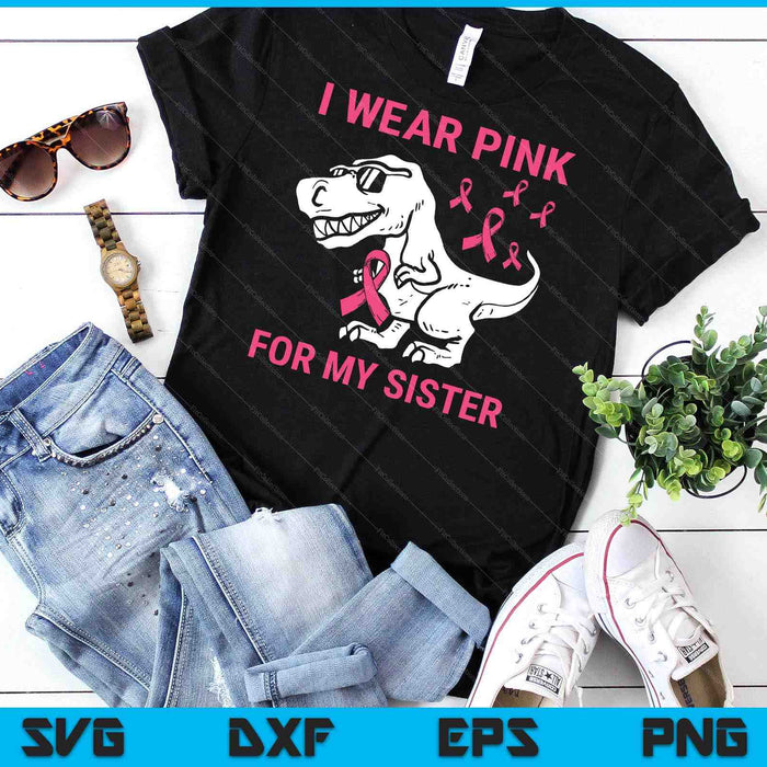 I Wear Pink For My Sister Breast Cancer Awareness T-Rex Kids SVG PNG Digital Cutting Files