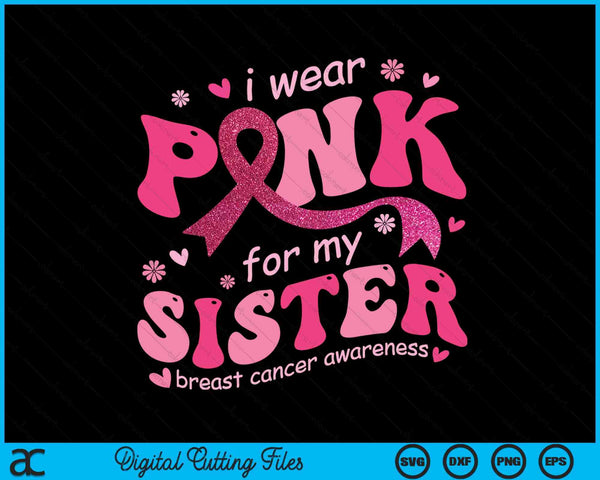I wear pink for my sister breast cancer support squad SVG cut file