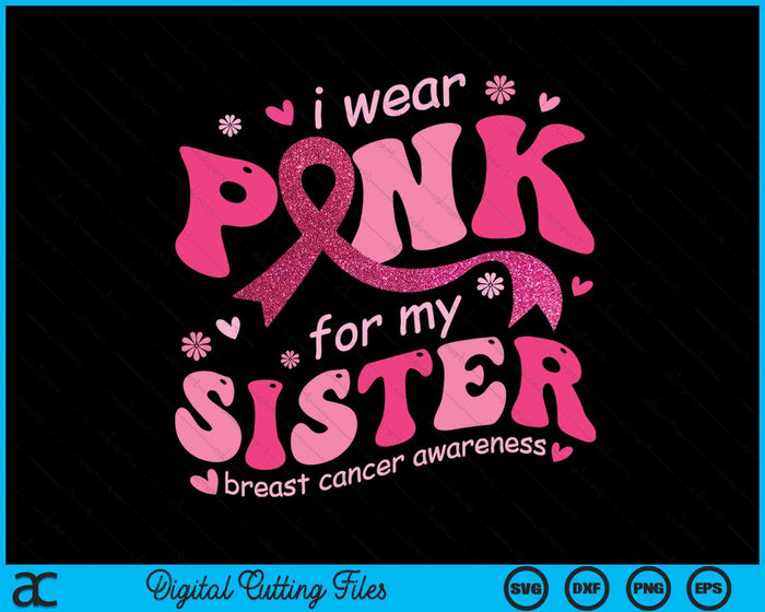 I Wear Pink For My Sister Breast Cancer Support Squad SVG PNG Digital Cutting File