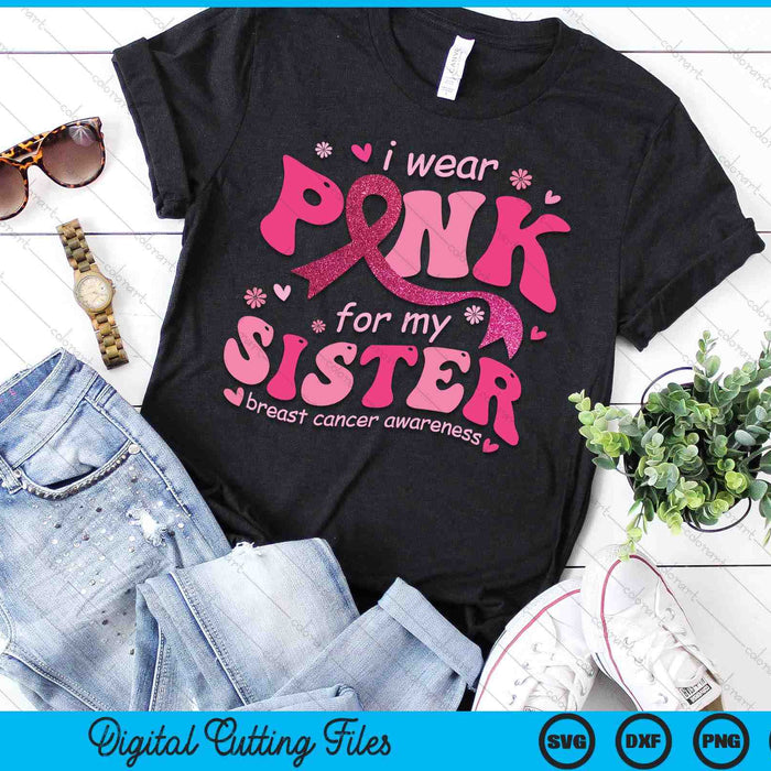 I Wear Pink For My Sister Breast Cancer Support Squad SVG PNG Digital Cutting File