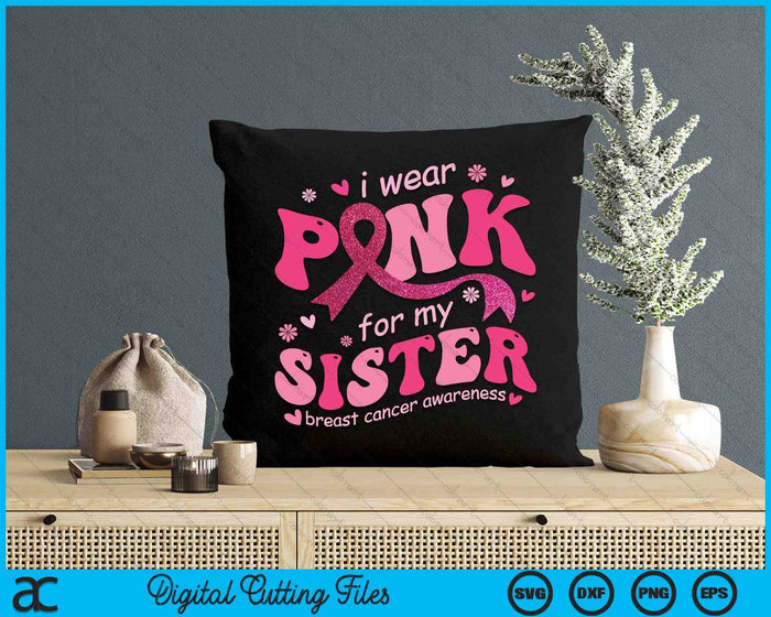 I Wear Pink For My Sister Breast Cancer Support Squad SVG PNG Digital Cutting File