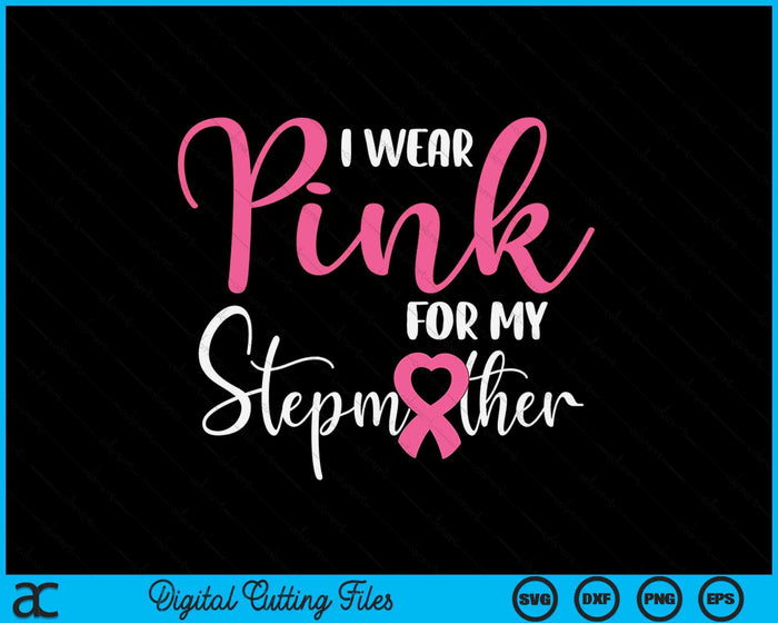 I Wear Pink For My Stepmother Breast Cancer SVG PNG Digital Cutting File