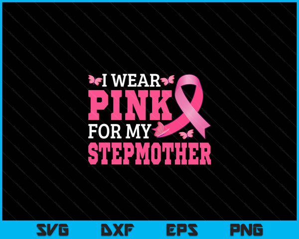 I wear pink for my stepmother breast cancer awareness pink ribbon SVG cut file