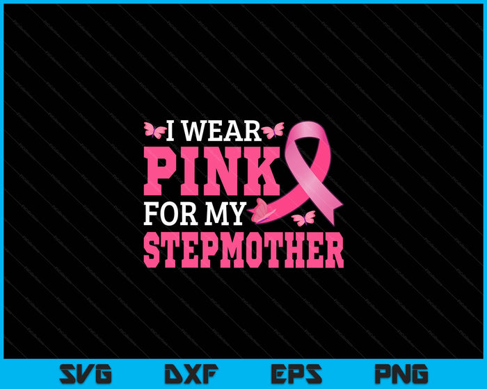 I Wear Pink For My Stepmother Breast Cancer Awareness Pink Ribbon SVG PNG Digital Cutting File