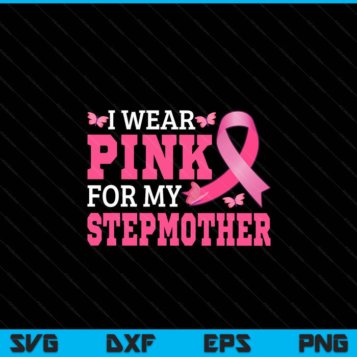 I wear pink for my stepmother breast cancer awareness pink ribbon SVG cut file