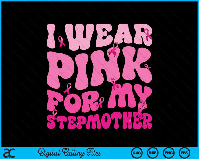 I Wear Pink For My Stepmother Ribbon Breast Cancer Support Squads SVG PNG Digital Cutting File