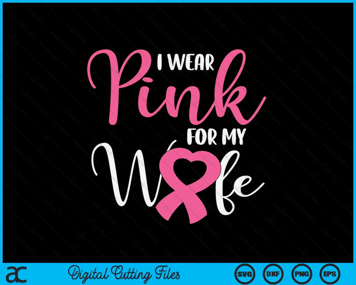 I Wear Pink For My Wife Breast Cancer SVG PNG Digital Cutting File