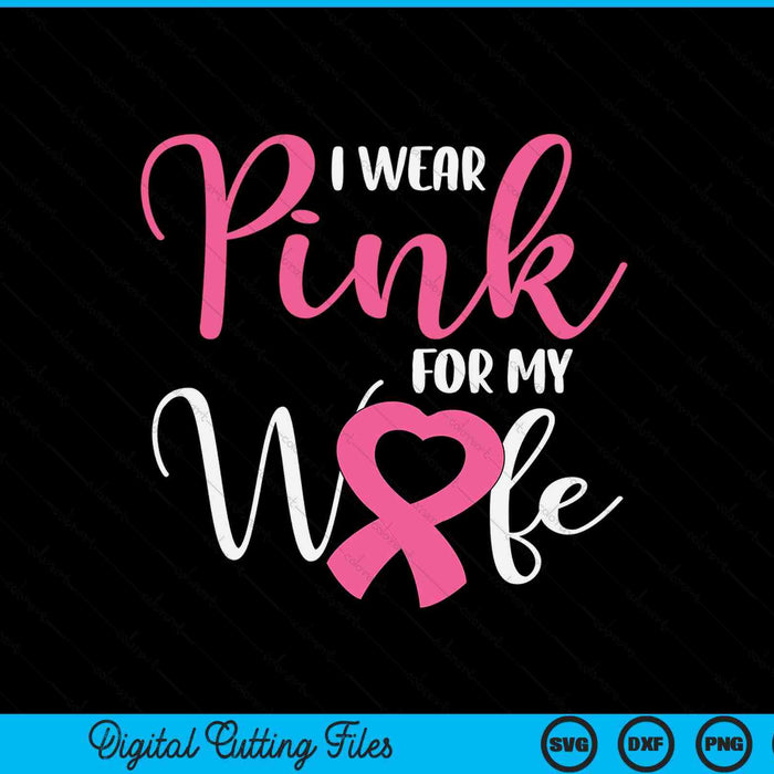I Wear Pink For My Wife Breast Cancer SVG PNG Digital Cutting File