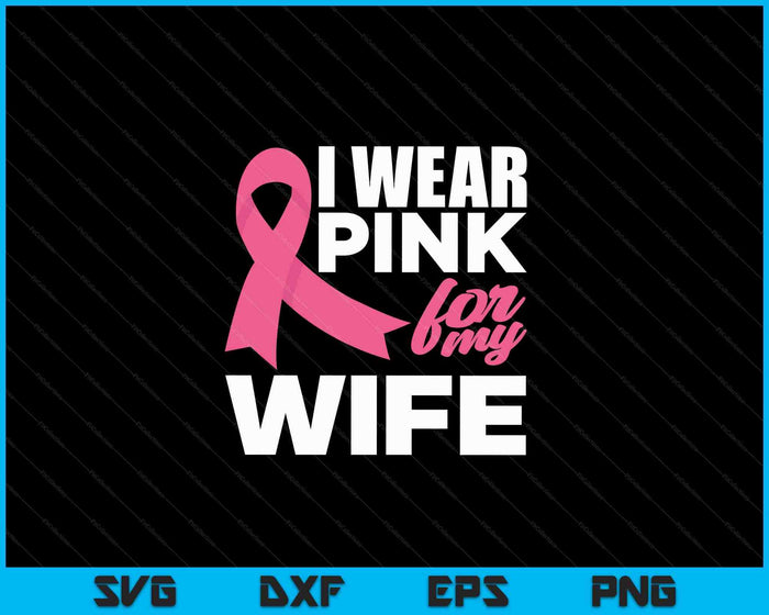 Ik draag roze voor mijn vrouw borstkanker bewustzijn SVG PNG snijden afdrukbare bestanden