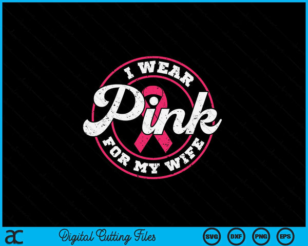 I Wear Pink For My Wife Breast Cancer Awareness Gift SVG PNG Digital Cutting File