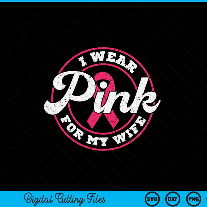 I Wear Pink For My Wife Breast Cancer Awareness Gift SVG PNG Digital Cutting File