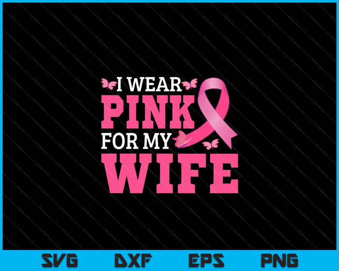 I Wear Pink For My Wife Breast Cancer Awareness Pink Ribbon SVG PNG Digital Cutting File