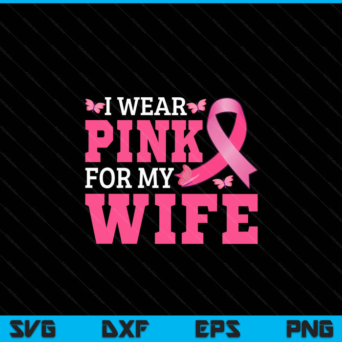 I Wear Pink For My Wife Breast Cancer Awareness Pink Ribbon SVG PNG Digital Cutting File