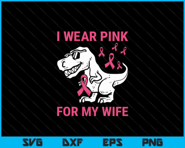 I Wear Pink For My Wife Breast Cancer Awareness T-Rex Kids SVG PNG Digital Cutting Files