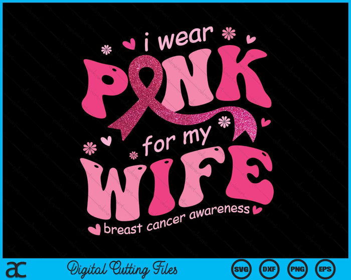 I Wear Pink For My Wife Breast Cancer Support Squad SVG PNG Digital Cutting File