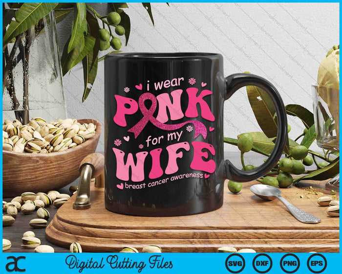 I Wear Pink For My Wife Breast Cancer Support Squad SVG PNG Digital Cutting File