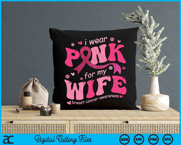 I Wear Pink For My Wife Breast Cancer Support Squad SVG PNG Digital Cutting File