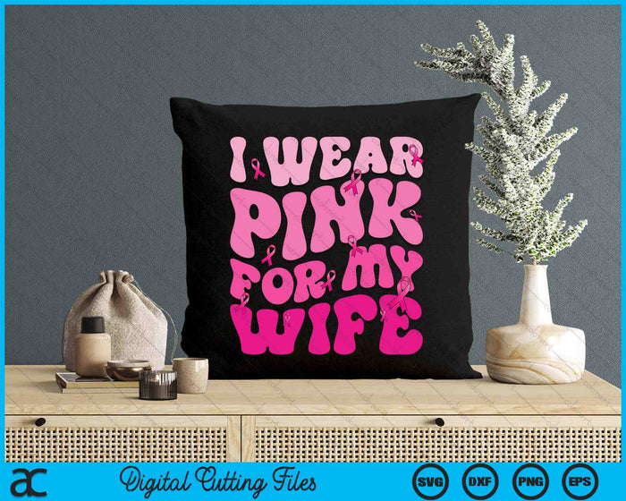 I Wear Pink For My Wife Ribbon Breast Cancer Support Squads SVG PNG Digital Cutting File