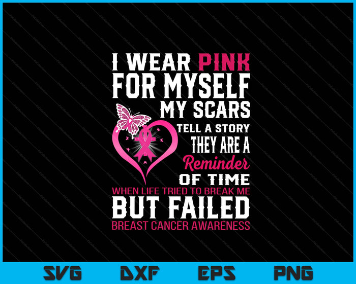 I Wear Pink For Myself My Scars But Failed Breast Cancer SVG PNG Digital Printable Files