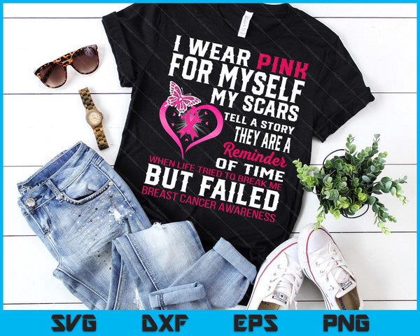I Wear Pink For Myself My Scars But Failed Breast Cancer SVG PNG Digital Printable Files