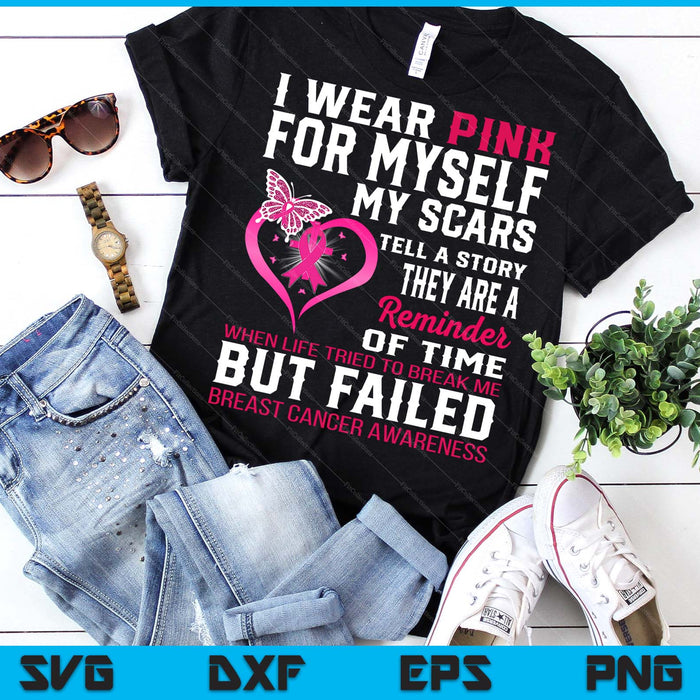 I Wear Pink For Myself My Scars But Failed Breast Cancer SVG PNG Digital Printable Files