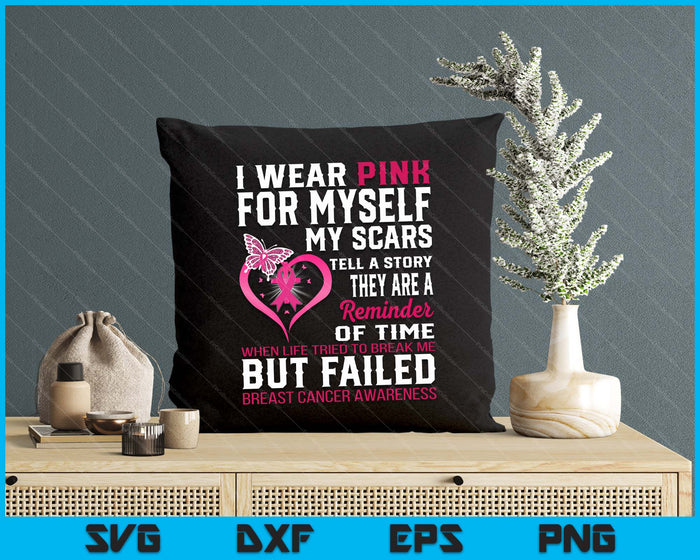 I Wear Pink For Myself My Scars But Failed Breast Cancer SVG PNG Digital Printable Files